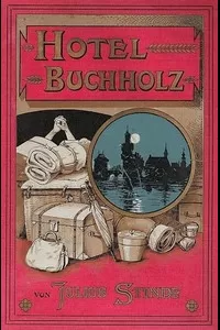 HÃ´tel Buchholz. Ausstellungs-Erlebnisse der Frau Wilhelmine Buchholz