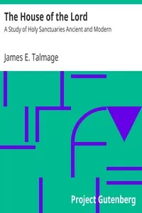 The House of the Lord: A Study of Holy Sanctuaries Ancient and Modern