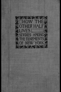 How the Other Half Lives: Studies Among the Tenements of New York
