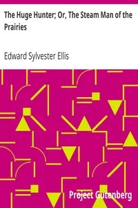 The Huge Hunter; Or, The Steam Man of the Prairies