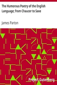 The Humorous Poetry of the English Language; from Chaucer to Saxe