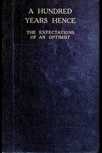 A Hundred Years Hence: The Expectations of an Optimist
