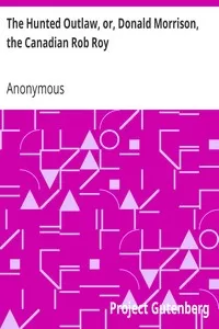 The Hunted Outlaw, or, Donald Morrison, the Canadian Rob Roy