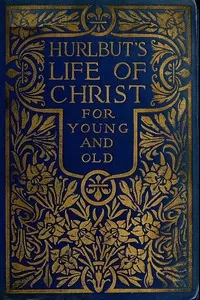 Hurlbut's Life of Christ For Young and Old