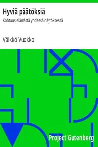 HyviÃ¤ pÃ¤Ã¤tÃ¶ksiÃ¤: Kohtaus elÃ¤mÃ¤stÃ¤ yhdessÃ¤ nÃ¤ytÃ¶ksessÃ¤