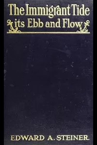 The Immigrant Tide, Its Ebb and Flow