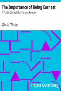 The Importance of Being Earnest: A Trivial Comedy for Serious People