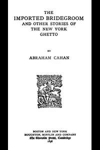 The Imported Bridegroom, and Other Stories of the New York Ghetto