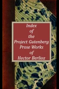 Index of the Project Gutenberg Prose Works of Hector Berlioz