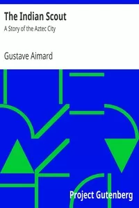 The Indian Scout: A Story of the Aztec City