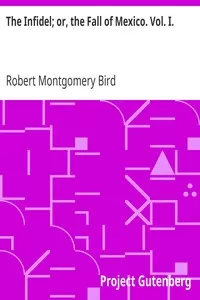 The Infidel; or, the Fall of Mexico. Vol. I.
