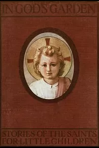 In God's Garden: Stories of the Saints for Little Children