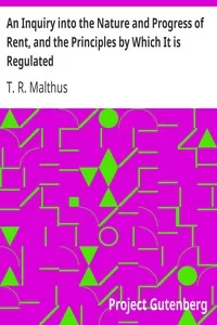 An Inquiry into the Nature and Progress of Rent, and the Principles