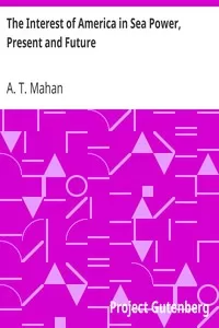 The Interest of America in Sea Power, Present and Future