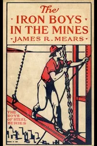 The Iron Boys in the Mines; or, Starting at the Bottom of the Shaft