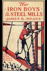 The Iron Boys in the Steel Mills; or, Beginning Anew in the Cinder Pits