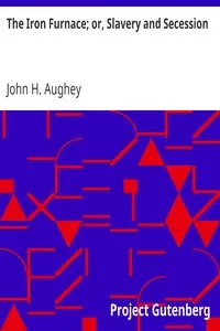 The Iron Furnace; or, Slavery and Secession