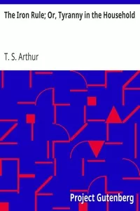 The Iron Rule; Or, Tyranny in the Household