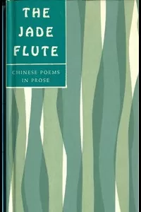 The Jade Flute: Chinese Poems in Prose