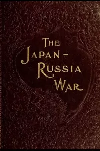 The Japan-Russia War: An Illustrated History of the War in the Far East