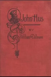John Hus: A brief story of the life of a martyr
