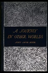 A Journey in Other Worlds: A Romance of the Future