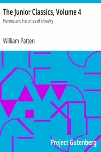 The Junior Classics, Volume 4: Heroes and heroines of chivalry