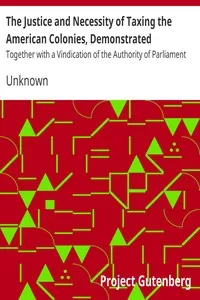 The Justice and Necessity of Taxing the American Colonies, Demonstrated