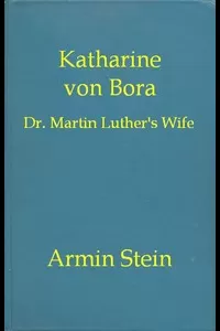 Katharine von Bora: Dr. Martin Luther's Wife