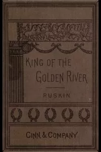 The King of the Golden River; or, the Black Brothers: A Legend of Stiria.