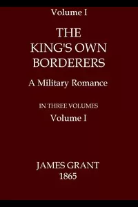 The King's Own Borderers: A Military Romance, Volume 1 (of 3)