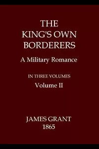 The King's Own Borderers: A Military Romance, Volume 2 (of 3)