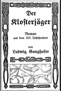 Der Klosterjaeger: Roman aus dem XIV. Jahrhundert