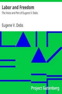 Labor and Freedom: The Voice and Pen of Eugene V. Debs