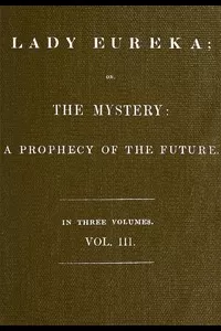 Lady Eureka; or, The Mystery: A Prophecy of the Future. Volume 3