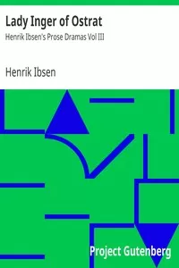 Lady Inger of Ostrat: Henrik Ibsen's Prose Dramas Vol III