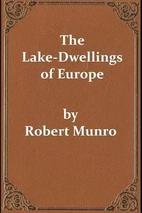 The Lake-Dwellings of Europe