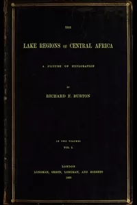 The Lake Regions of Central Africa: A Picture of Exploration, Vol. 1