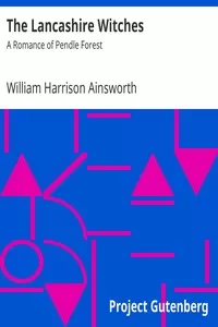 The Lancashire Witches: A Romance of Pendle Forest