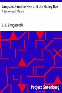 Langstroth on the Hive and the Honey-Bee: A Bee Keeper's Manual