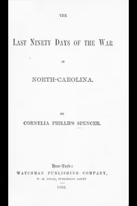 The Last Ninety Days of the War in North-Carolina
