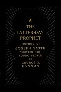 The Latter-Day Prophet: History of Joseph Smith Written for Young People