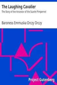 The Laughing Cavalier: The Story of the Ancestor of the Scarlet Pimpernel