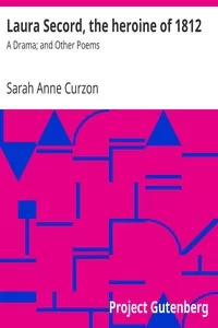 Laura Secord, the heroine of 1812: A Drama; and Other Poems