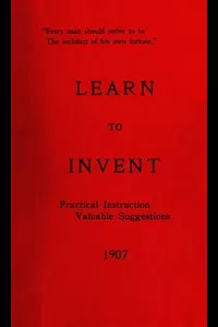 Learn to Invent, First Steps for Beginners Young and Old
