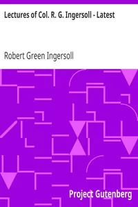 Lectures of Col. R. G. Ingersoll - Latest
