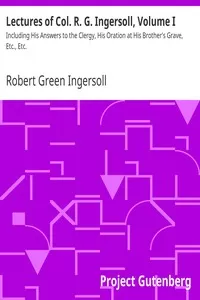 Lectures of Col. R. G. Ingersoll, Volume I