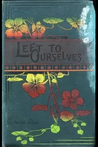Left to Ourselves; or, John Headley's Promise.