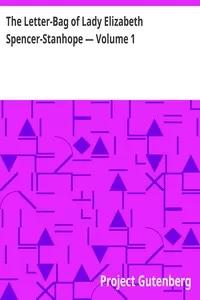 The Letter-Bag of Lady Elizabeth Spencer-Stanhope â€” Volume 1