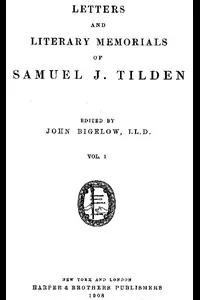 Letters and Literary Memorials of Samuel J. Tilden, v. 1